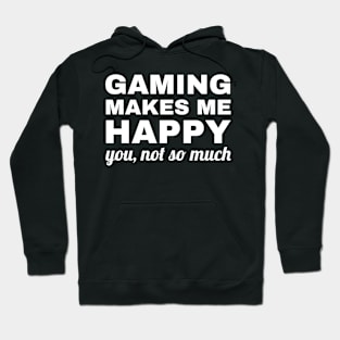 Gaming Makes Me Happy You Not So Much, gaming lover Hoodie